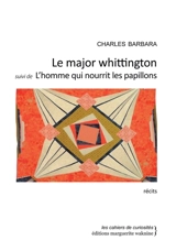 Le major Whittington. L'homme qui nourrit les papillons. La légende de l'homme à la cervelle d'or - Charles Barbara