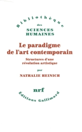Le paradigme de l'art contemporain : structures d'une révolution artistique - Nathalie Heinich