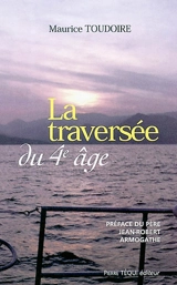La traversée du quatrième âge - Maurice Toudoire