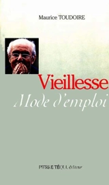 Vieillesse, mode d'emploi - Maurice Toudoire