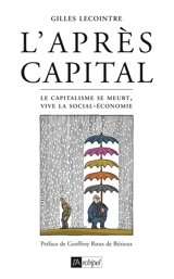 L'après-capital : le capitalisme se meurt, vive la social-économie - Gilles Lecointre