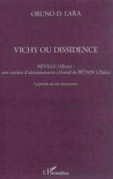 Vichy ou dissidence : Béville (Albert), une carrière d'administrateur colonial de Pétain à Dakar : la parole est aux documents - Oruno Denis Lara