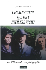 Ces Alsaciens qui ont infiltré Vichy - Jean-Claude Streicher