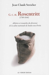G.C.H. Rosentritt (1760-1846) : déboires et revanches du directeur de la saline nationale de Soulz-sous-Forêts - Jean-Claude Streicher
