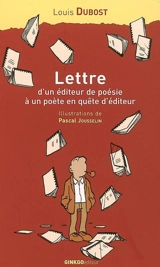 Lettre d'un éditeur de poésie à un poète en quête d'éditeur : accompagnée de considérations de l'auteur sur les misères de l'édition et de quelques réponses de poètes à sa lettre - Louis Dubost