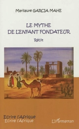 Le mythe de l'enfant fondateur - Marilaure Garcia-Mahe
