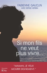 Si mon fils ne veut plus vivre... - Fabienne Gauclin