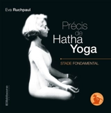 Précis de hatha yoga. Vol. 1. Stade fondamental - Eva Ruchpaul