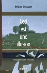 Ceci est une illusion : pour (ré)introduire le narcissisme - Frédéric de Rivoyre