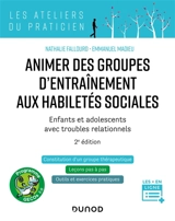 Animer des groupes d'entraînement aux habiletés sociales, programme Gecos 2.0 : enfants et adolescents avec troubles relationnnels : constitution d'un groupe thérapeutique, leçons pas à pas, outils et exercices pratiques - Nathalie Fallourd