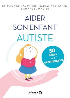 Aider son enfant autiste : 50 fiches pour l'aider et l'accompagner - Delphine De Hemptinne