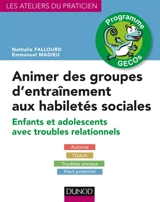 Animer des groupes d'entraînement aux habiletés sociales, programme Gecos : enfants et adolescents avec troubles relationnnels : autisme, TDA-H, troubles anxieux, haut potentiel - Nathalie Fallourd