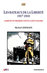 Les bateaux de la liberté, 1917-1918 : l'arrivée du premier convoi à Saint-Nazaire - Michel Germain