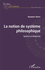 La notion de système philosophique : Spinoza et Nietzsche - R. Niamkey-Koffi
