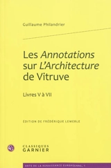 Les annotations sur L'Architecture de Vitruve : livres V à VII - Guillaume Philandrier