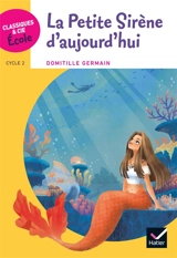 La petite sirène d'aujourd'hui : cycle 2 - Domitille Germain