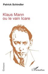 Klaus Mann ou Le vain Icare - Patrick Schindler