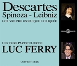 Descartes, Spinoza, Leibniz : l'oeuvre philosophique expliquée - Luc Ferry