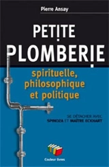 Petite plomberie spirituelle et philosophique : se détacher avec Spinoza et Maître Eckhart - Pierre Ansay