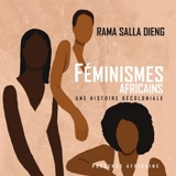 Féminismes africains : une histoire décoloniale : recueil d'entretiens - Rama Salla Dieng