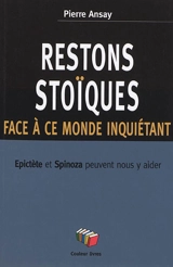 Restons stoïques face à ce monde inquiétant : Epictète et Spinoza peuvent nous y aider - Pierre Ansay