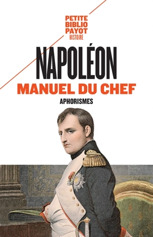 Manuel du chef : aphorismes - Napoléon 1er