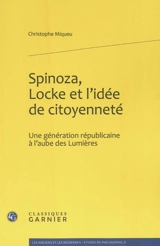 Spinoza, Locke et l'idée de citoyenneté : une génération républicaine à l'aube des Lumières - Christophe Miqueu