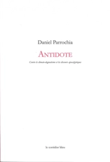 Antidote : contre le climato-dogmatisme et les discours apocalyptiques - Daniel Parrochia