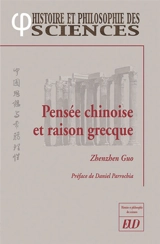 Pensée chinoise et raison grecque : pourquoi la Chine n'a pas développé la science - Zhenzhen Guo