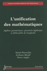L'unification des mathématiques : algèbres géométriques, géométrie algébrique et philosophie de Langlands - Daniel Parrochia