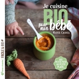 Je cuisine bio pour mon bébé : des petits pots aux petits plats... - Marie Chioca