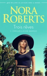 Trois rêves. Vol. 1. Orgueilleuse Margo - Nora Roberts