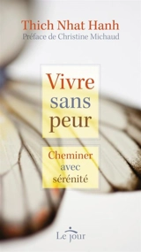 Vivre sans peur : cheminer avec sérénité - Nhât Hanh