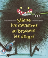 Même les monstres se brossent les dents ! - Jessica Martinello