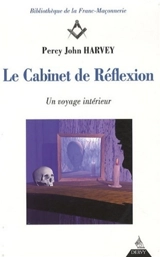 Le cabinet de réflexion : un voyage intérieur : étude symbolique et iconographique - Percy John Harvey
