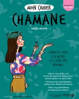 Mon cahier chamane : connectez-vous à la nature et à votre être profond ! - Vanessa Arraven