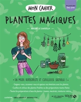 Mon cahier plantes magiques : en mode herboriste et cueilleuse sauvage ! - Marine Le Gouvello