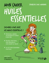 Mon cahier huiles essentielles : cocoonez-vous avec les huiles essentielles ! - Françoise Couic-Marinier
