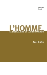 L'homme, le libéralisme et le bien commun - Axel Kahn