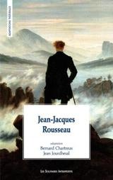 Jean-Jacques Rousseau : adaptation d'après Les rêveries du promeneur solitaire, Lettre à d'Alembert sur les spectacles, Fragments politiques, Fragments autobiographiques - Bernard Chartreux