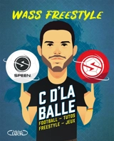 C d'la balle ! : football, tutos, freestyle, jeux - Wass freestyle