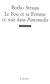 Le fou et sa femme, ce soir dans Pancomedia - Botho Strauss
