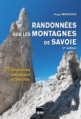 Randonnées sur les montagnes de Savoie : 75 itinéraires classiques et insolites : massif des Bauges, Aravis, Chartreuse, Belledonne, Lauzière, Beaufortain, Tarentaise Vanoise, Haute-Tarentaise, Maurienne, Haute-Maurienne - Hugo Mansoux