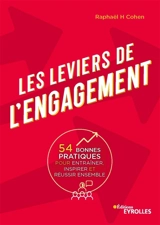 Les leviers de l'engagement : 54 bonnes pratiques pour entraîner, inspirer et réussir ensemble - Raphaël Cohen