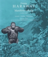 Manifeste cyborg : et autres essais : sciences, fictions, féminismes - Donna Jeanne Haraway