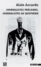 Journalistes précaires, journalistes au quotidien - Alain Accardo