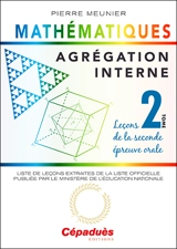 Agrégation interne de mathématiques. Vol. 2. Leçons de la seconde épreuve orale : liste des leçons extraites de la liste officielle publiée par le ministère de l'Education nationale - Pierre Meunier