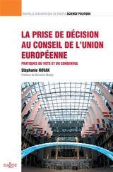 La prise de décision au Conseil de l'Union européenne : pratiques du vote et du consensus - Stéphanie Novac