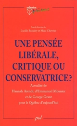 Une pensée libérale, critique ou conservatrice ? : actualié de Hannah Arendt, d'Emmanuel Mounier et de George Grant pour le Québec d'aujourd'hui