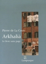 Arkhalia : le livre sans page - Pierre de La Coste